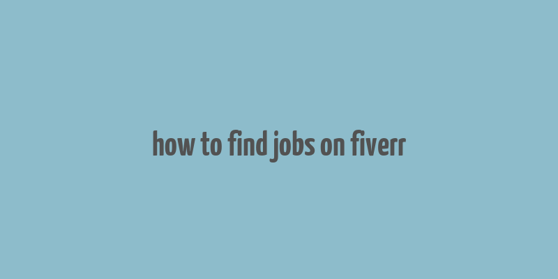 how to find jobs on fiverr