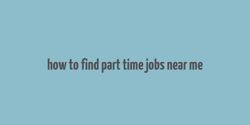 how to find part time jobs near me