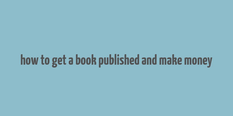 how to get a book published and make money