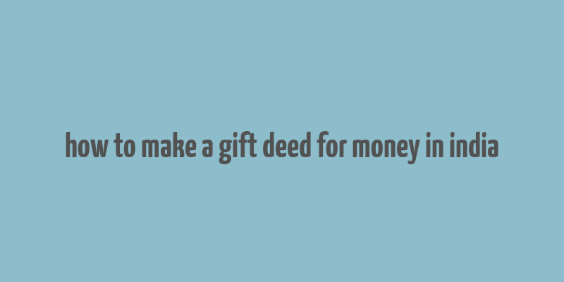 how to make a gift deed for money in india