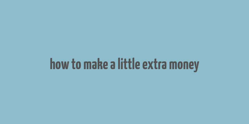 how to make a little extra money