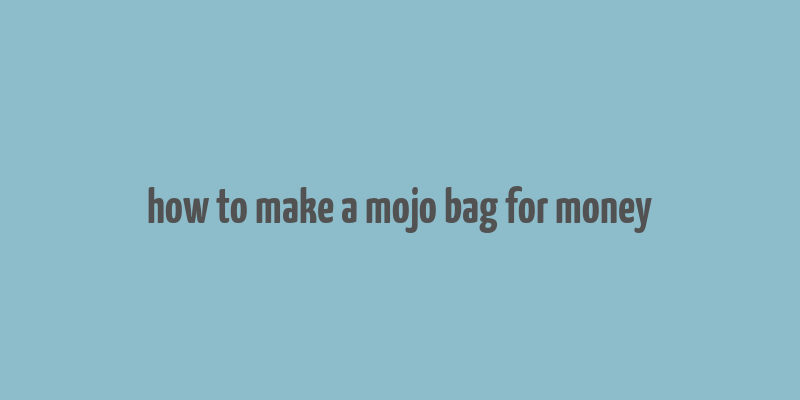 how to make a mojo bag for money