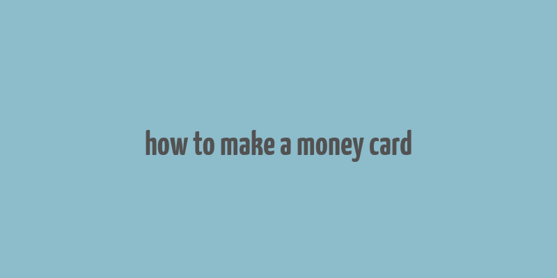 how to make a money card