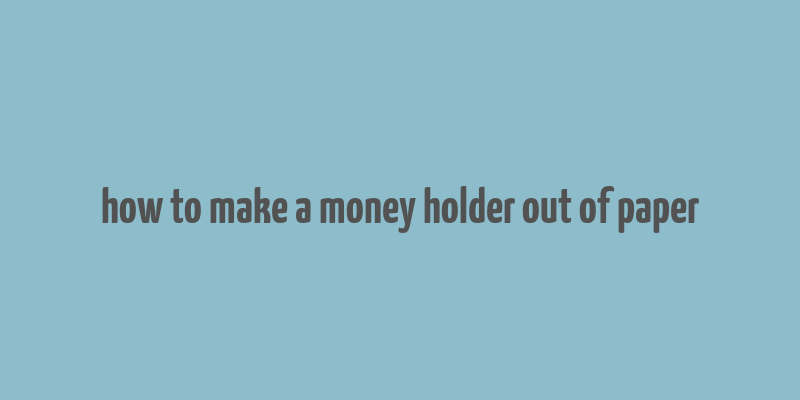 how to make a money holder out of paper