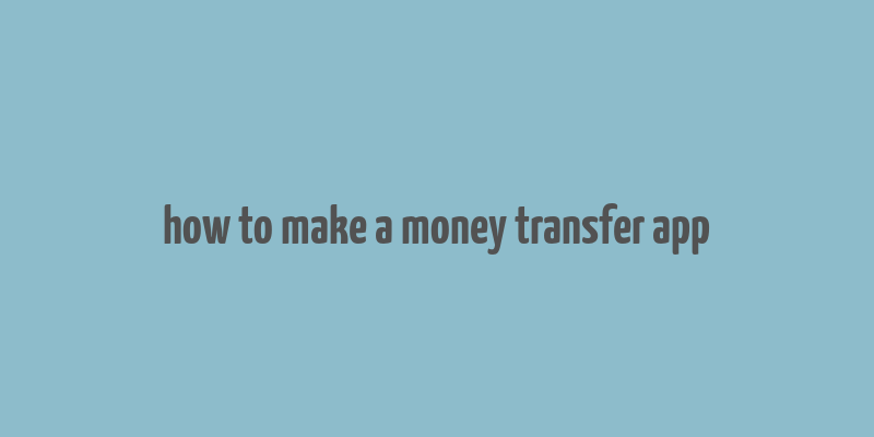 how to make a money transfer app