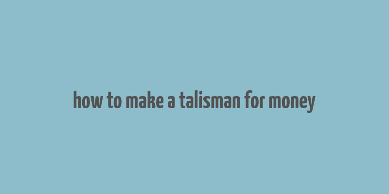 how to make a talisman for money