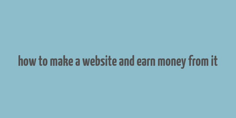 how to make a website and earn money from it