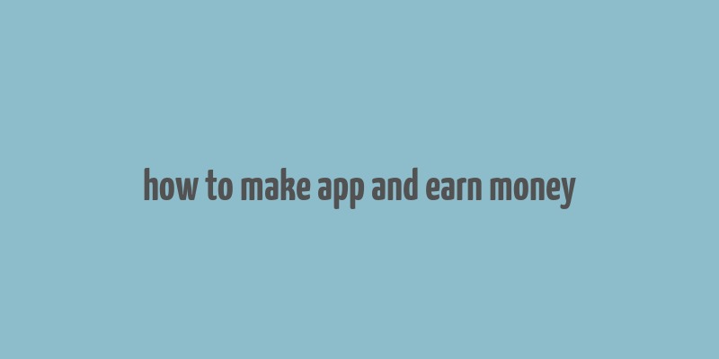 how to make app and earn money