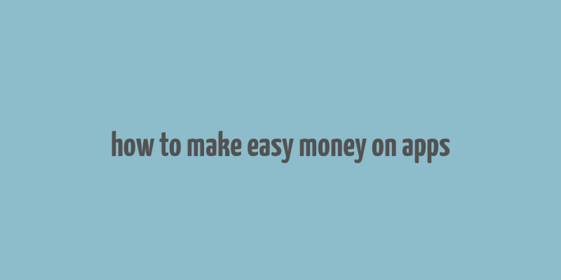 how to make easy money on apps