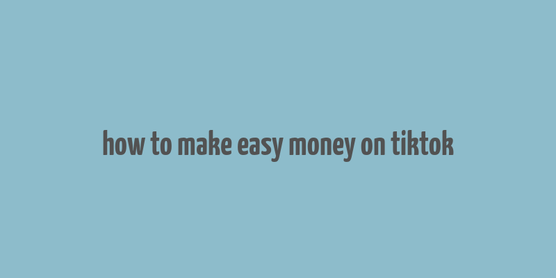 how to make easy money on tiktok