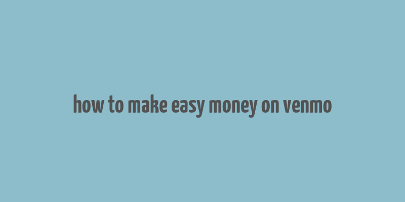 how to make easy money on venmo