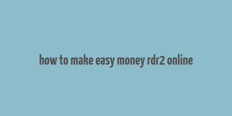 how to make easy money rdr2 online