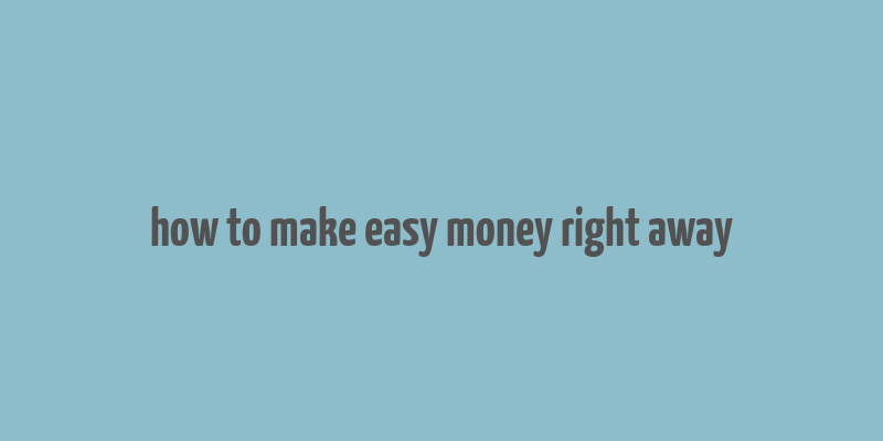 how to make easy money right away