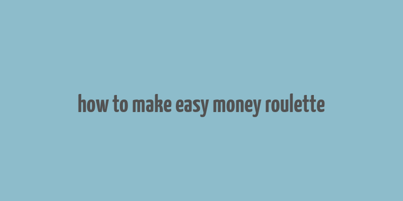 how to make easy money roulette