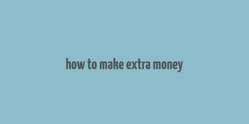 how to make extra money