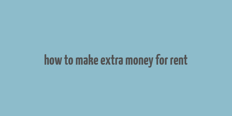 how to make extra money for rent