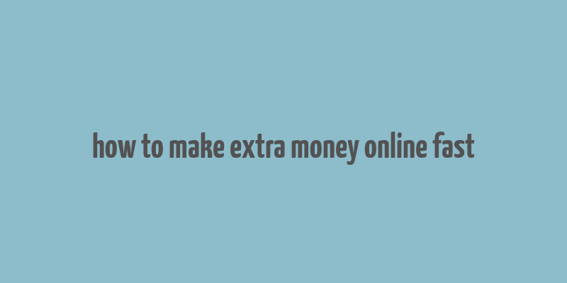 how to make extra money online fast