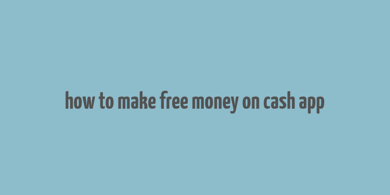 how to make free money on cash app