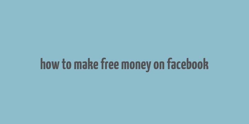 how to make free money on facebook