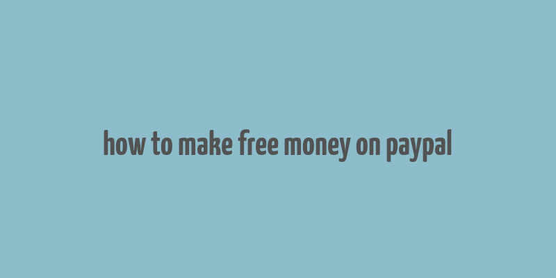 how to make free money on paypal