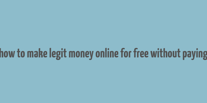 how to make legit money online for free without paying