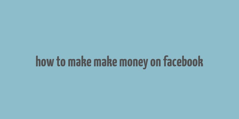 how to make make money on facebook