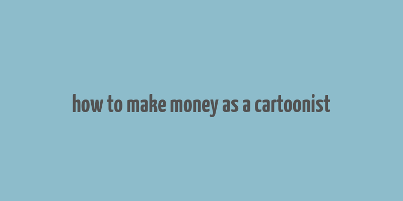 how to make money as a cartoonist