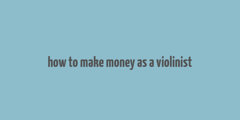 how to make money as a violinist