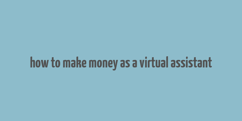 how to make money as a virtual assistant