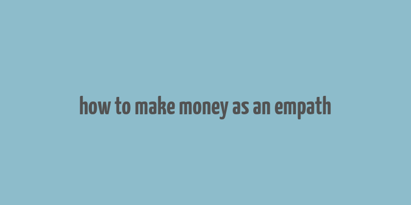 how to make money as an empath