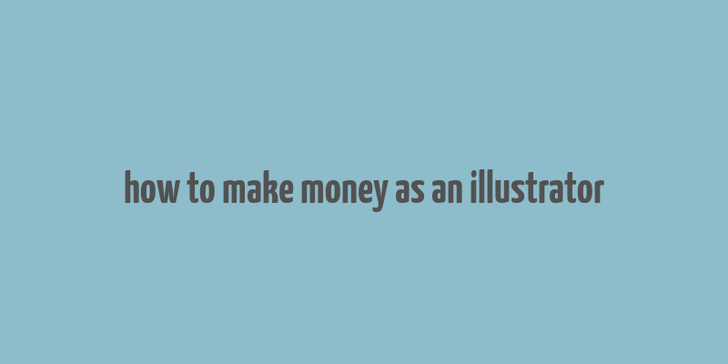 how to make money as an illustrator