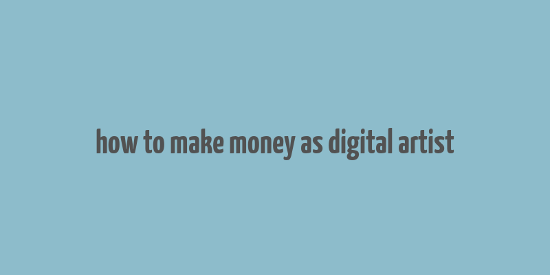 how to make money as digital artist