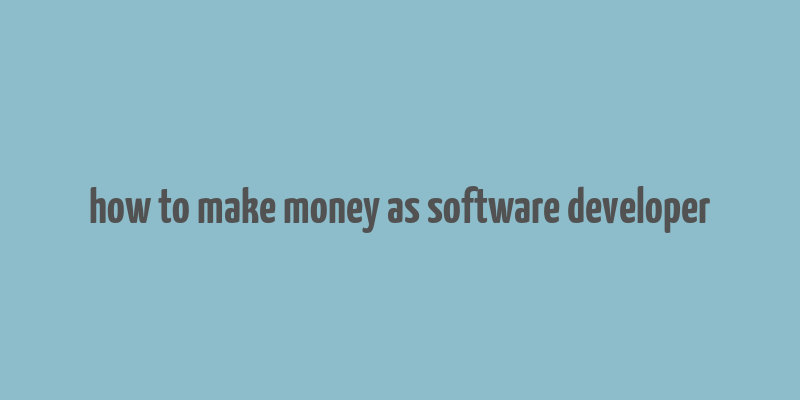 how to make money as software developer