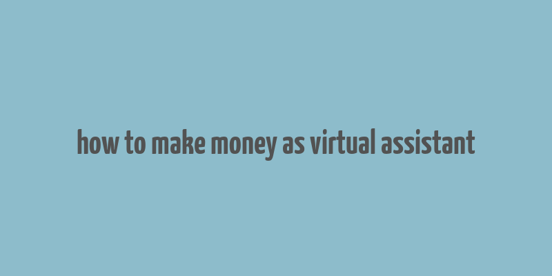 how to make money as virtual assistant