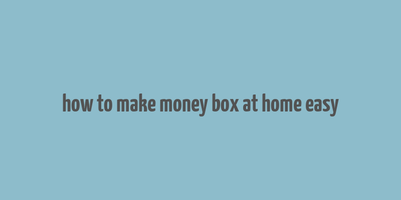 how to make money box at home easy