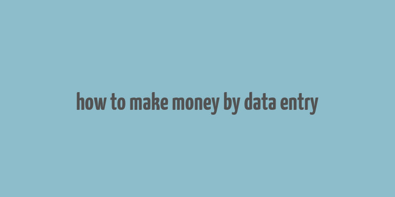 how to make money by data entry