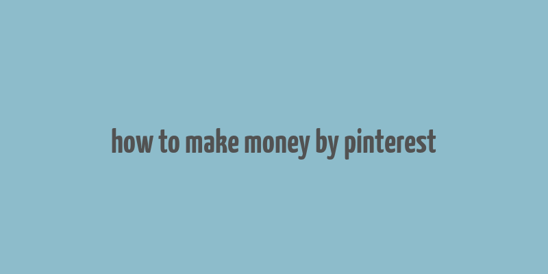 how to make money by pinterest