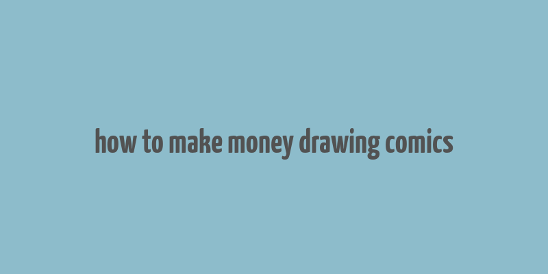 how to make money drawing comics