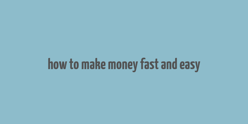 how to make money fast and easy