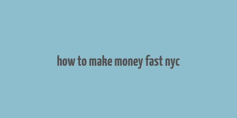 how to make money fast nyc