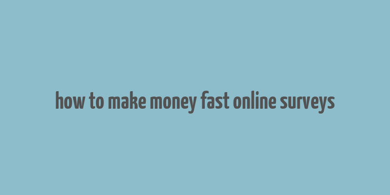 how to make money fast online surveys