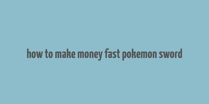 how to make money fast pokemon sword