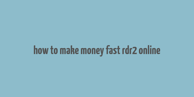 how to make money fast rdr2 online