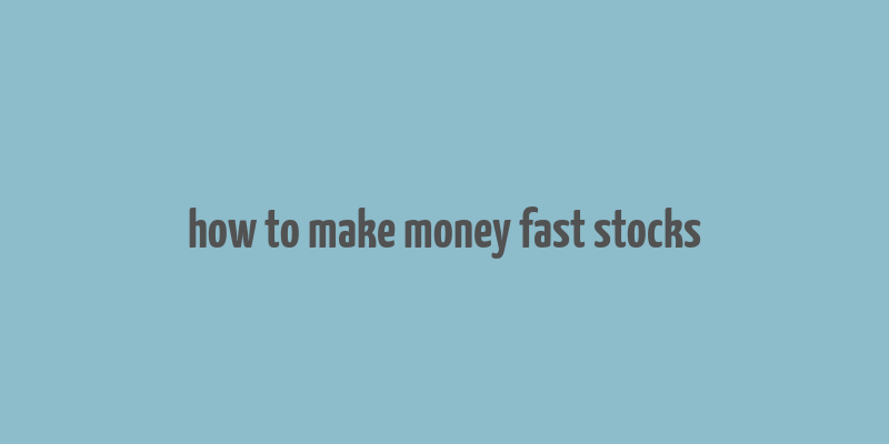 how to make money fast stocks