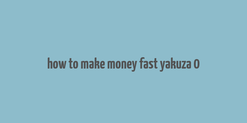 how to make money fast yakuza 0