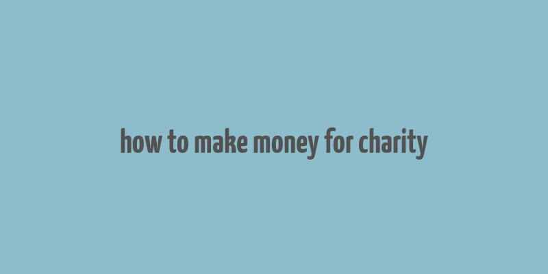 how to make money for charity