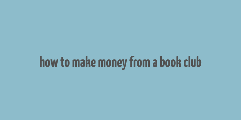 how to make money from a book club