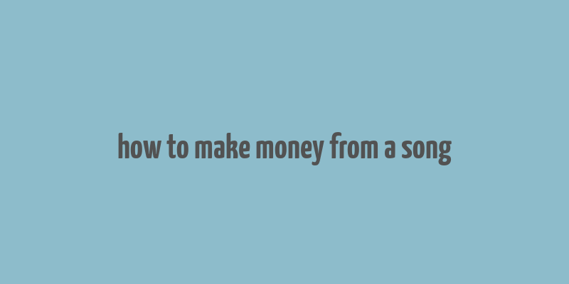 how to make money from a song