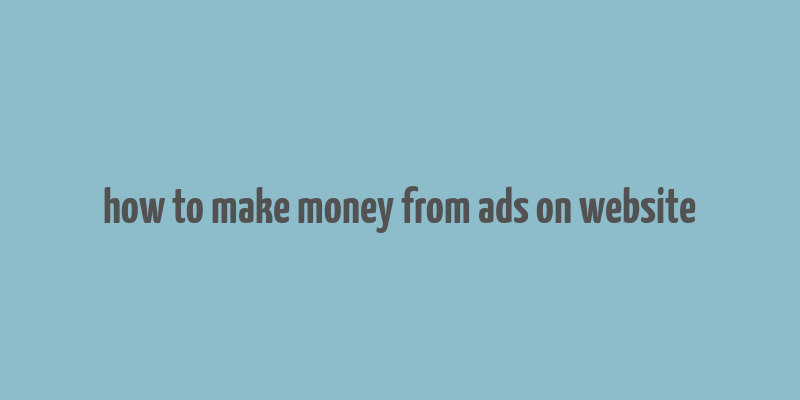 how to make money from ads on website