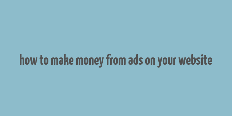 how to make money from ads on your website